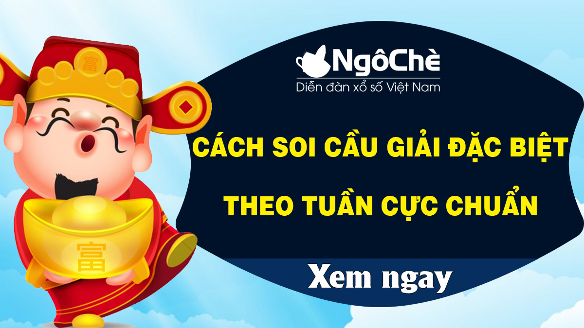 Cách soi cầu giải đặc biệt theo tuần cực chuẩn, thắng lớn