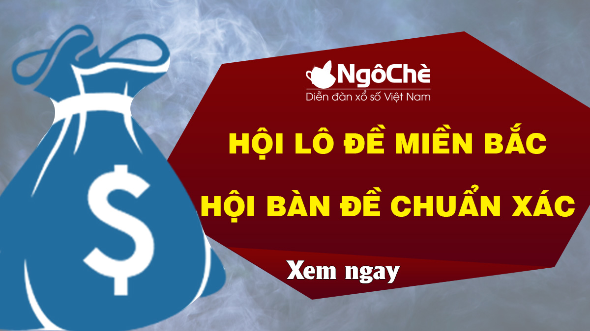 Hội lô đề miền Bắc hôm nay - Soi cầu XSMB hội bàn đề chuẩn xác