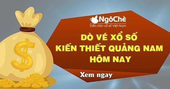 Dò vé xổ số kiến thiết Quảng Nam hôm nay chuẩn xác nhất