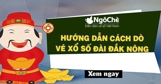 Hướng dẫn cách dò vé xổ số đài Đắk Nông hôm nay