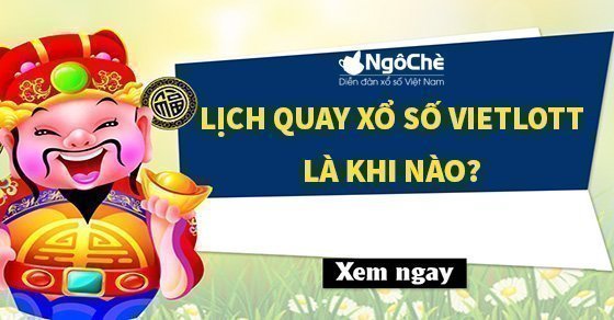 Lịch quay xổ số Vietlott là khi nào?