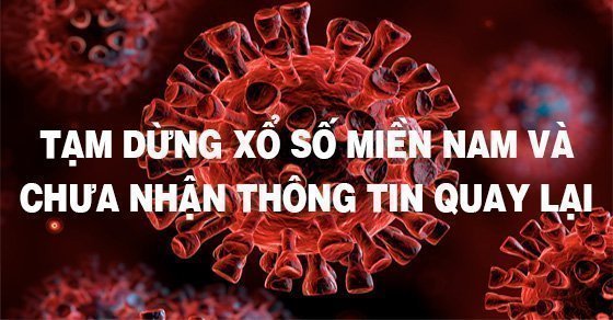 Lịch tạm dừng xổ số miền Nam và chưa có thông tin quay mở thưởng lại XSMN